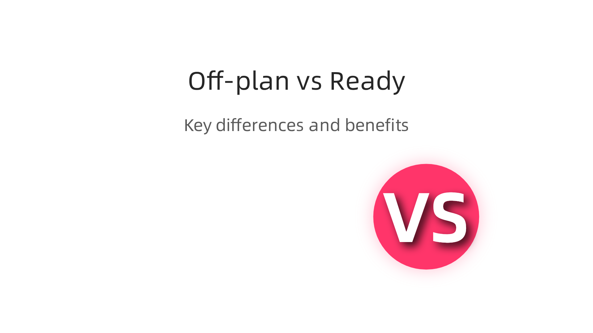 A comparison highlighting the key differences and benefits of off-plan and ready properties in Dubai.